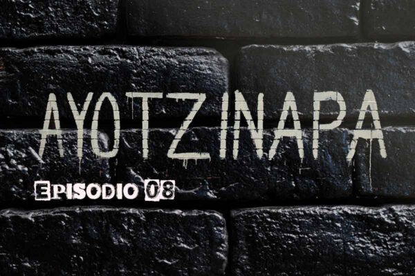 Ayotzinapa-ep8